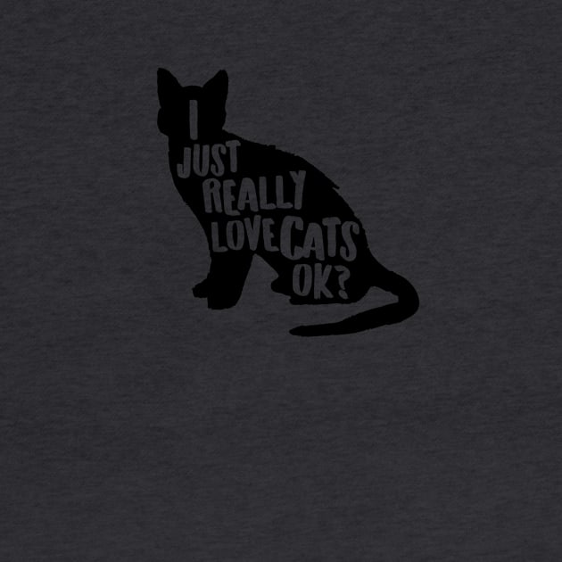 I Just Really Love Cats, Ok? Cute Cat Lover Apparel Gifts for Valentines Day by teemaniac